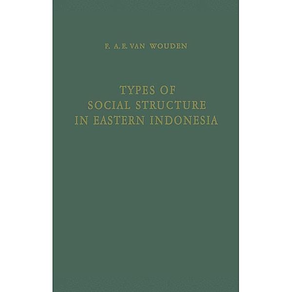 Types of Social Structure in Eastern Indonesia, Franciscus A. E. van Wouden