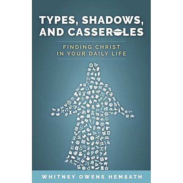 Types, Shadows, and Casseroles, Whitney Owens Hemsath