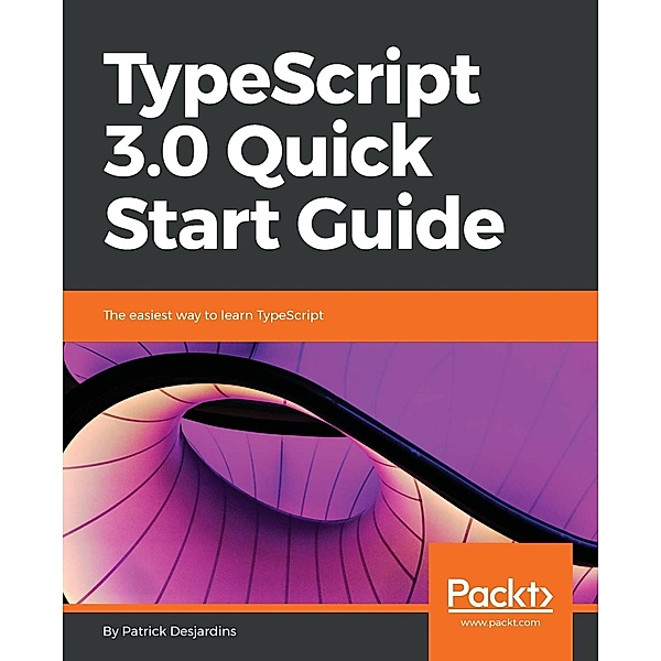 TypeScript 3.0 Quick Start Guide, Patrick Desjardins