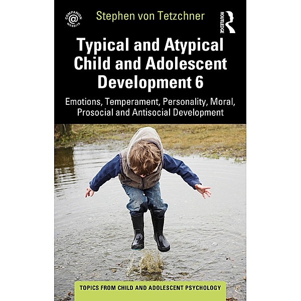 Typical and Atypical Child and Adolescent Development 6 Emotions, Temperament, Personality, Moral, Prosocial and Antisocial Development, Stephen von Tetzchner