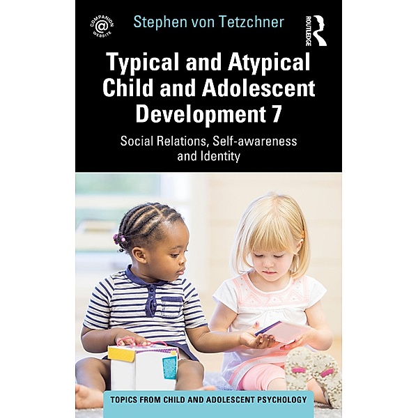 Typical and Atypical Child and Adolescent Development 7 Social Relations, Self-awareness and Identity, Stephen von Tetzchner