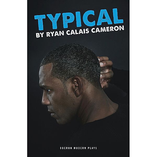 Typical / Oberon Modern Plays, Ryan Calais Cameron