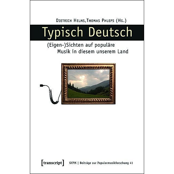 Typisch Deutsch / Beiträge zur Popularmusikforschung Bd.41