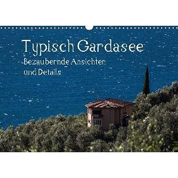 Typisch Gardasee - Bezaubernde Ansichten und Details (Wandkalender 2017 DIN A3 quer), Werner Gruse