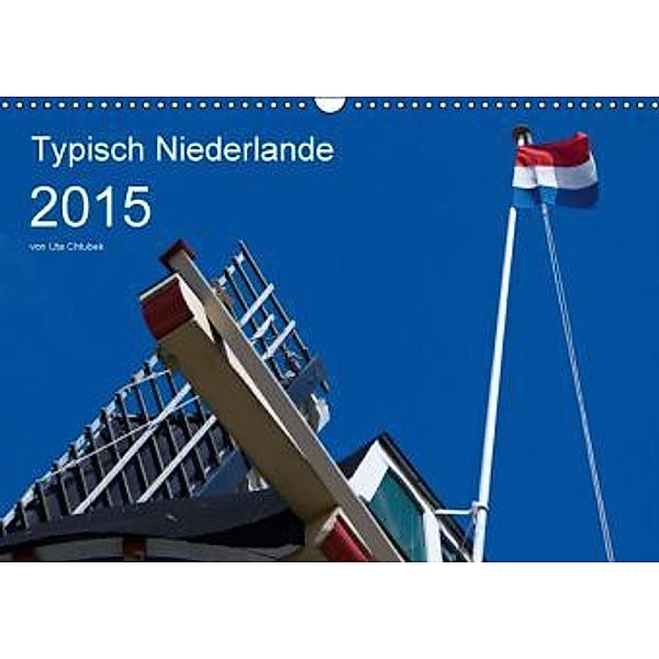 Typisch Niederlande (Wandkalender 2015 DIN A3 quer), Uta Chlubek