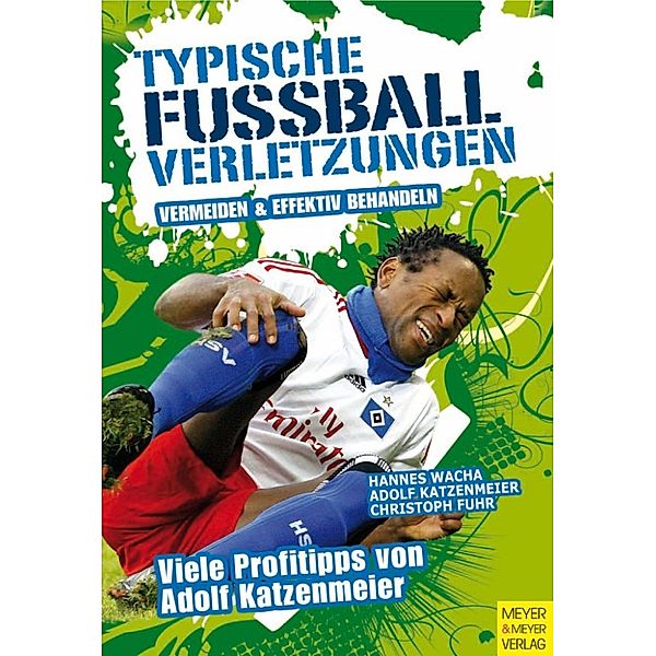 Typische Fußballverletzungen vermeiden und effektiv behandeln, Hannes Wacha, Adolf Katzenmeier, Christoph Fuhr