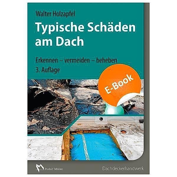 Typische Schäden am Dach, 3. Auflage, Walter Holzapfel