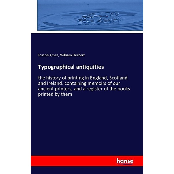 Typographical antiquities, Joseph Ames, William Herbert