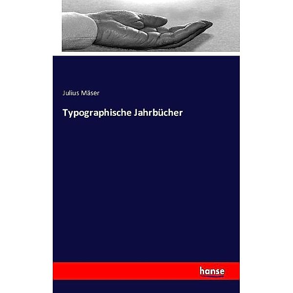 Typographische Jahrbücher, Julius Mäser