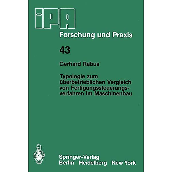 Typologie zum überbetrieblichen Vergleich von Fertigungssteuerungsverfahren im Maschinenbau / IPA-IAO - Forschung und Praxis Bd.43, Gerhard Rabus