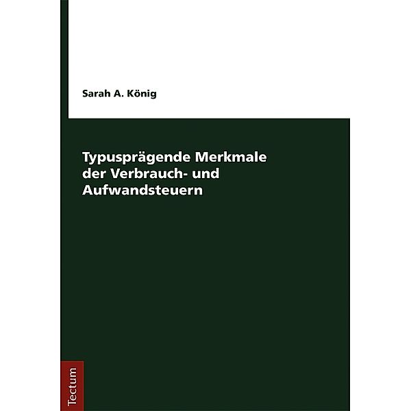 Typusprägende Merkmale der Verbrauch- und Aufwandsteuern, Sarah A. König