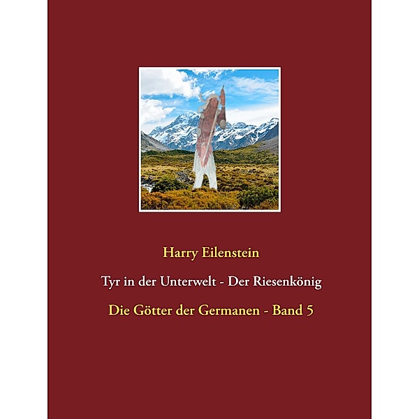 Tyr in der Unterwelt - Der Riesenkönig  I / Die Götter der Germanen Bd.5/80, Harry Eilenstein