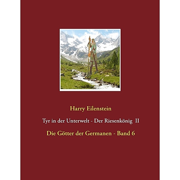 Tyr in der Unterwelt - Der Riesenkönig  II / Die Götter der Germanen Bd.6/80, Harry Eilenstein