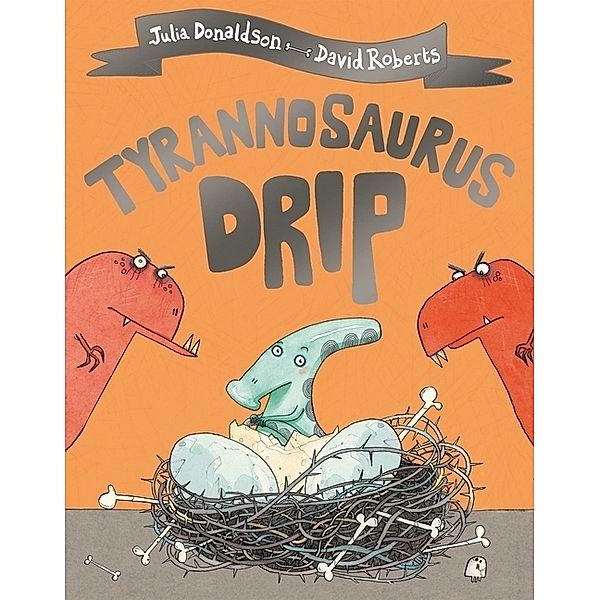 Tyrannosaurus Drip, Julia Donaldson