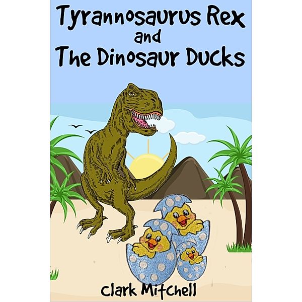 Tyrannosaurus Rex and the Dinosaur Ducks, Clark Mitchell