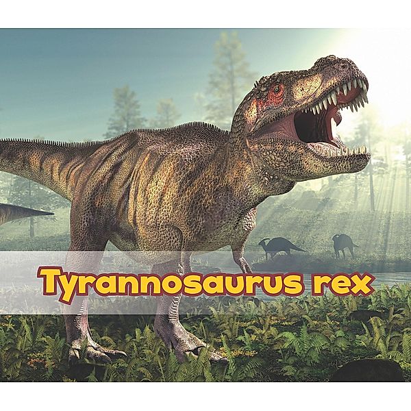 Tyrannosaurus Rex / Raintree Publishers, Daniel Nunn