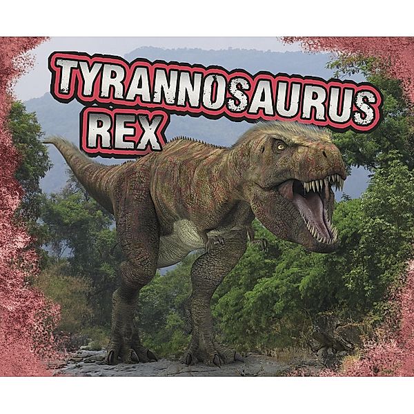 Tyrannosaurus Rex / Raintree Publishers, Tammy Gagne