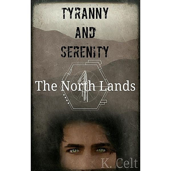 Tyranny and Serenity: Tyranny and Serenity: The North Lands, K. Celt