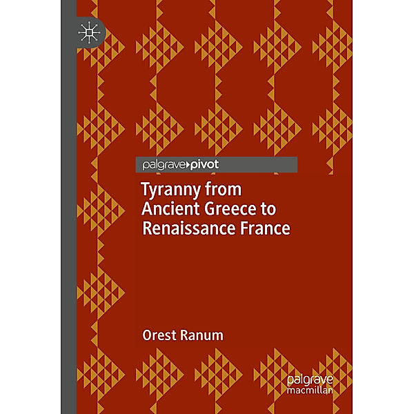 Tyranny from Ancient Greece to Renaissance France, Orest Ranum