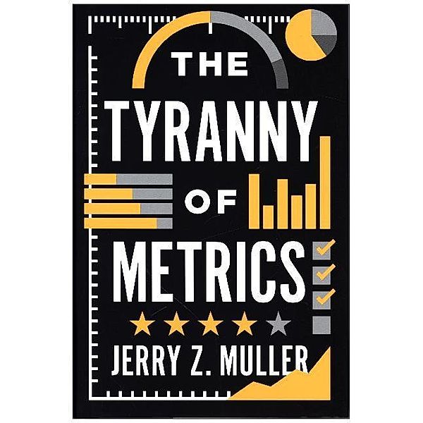 Tyranny of Metrics, Jerry Z. Muller