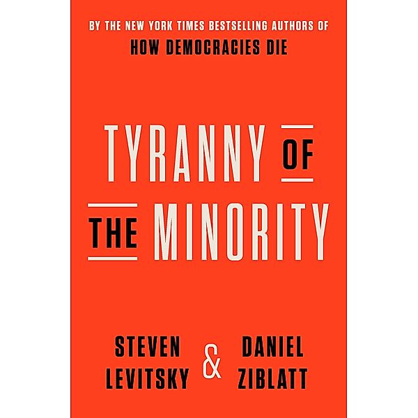 Tyranny of the Minority, Steven Levitsky, Daniel Ziblatt