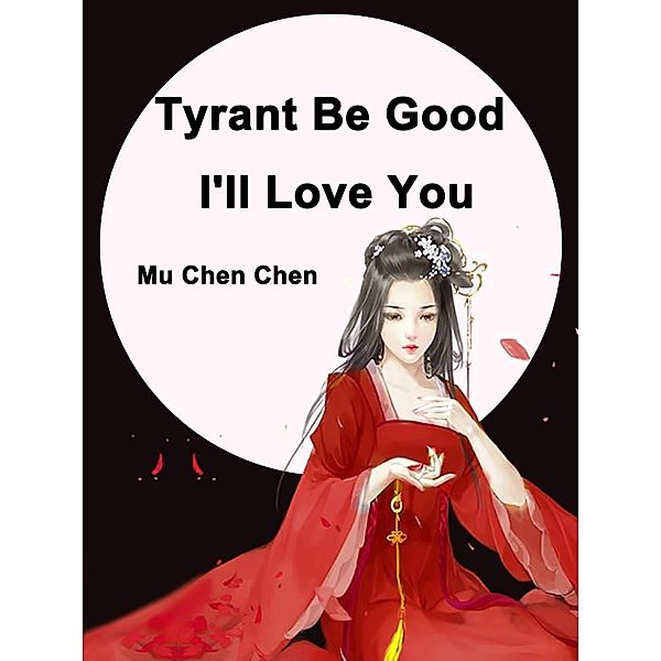 Tyrant Be Good, I'll Love You, Mu ChenChen