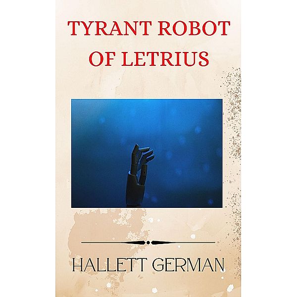 Tyrant Robot of Letrius, Hallett German