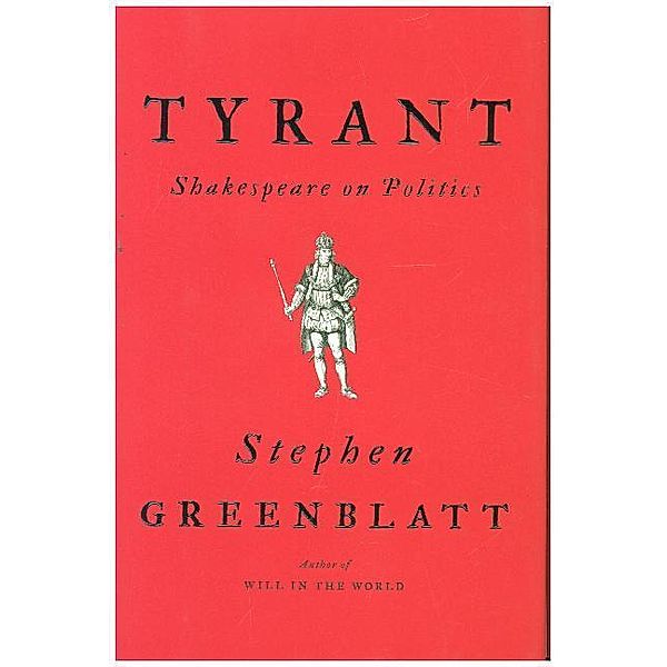 Tyrant - Shakespeare on Politics, Stephen Greenblatt