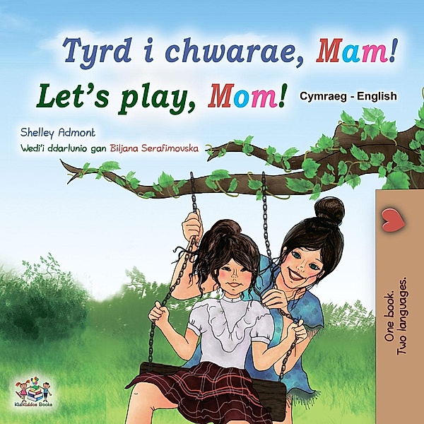 Tyrd i chwarae, Mam! Let's Play, Mom! (Welsh English Bilingual Collection) / Welsh English Bilingual Collection, Shelley Admont, Kidkiddos Books