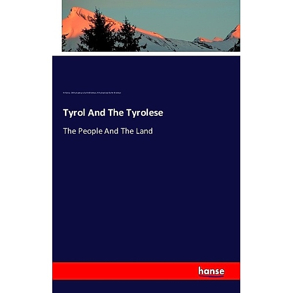 Tyrol And The Tyrolese, William A. Baillie-Grohman
