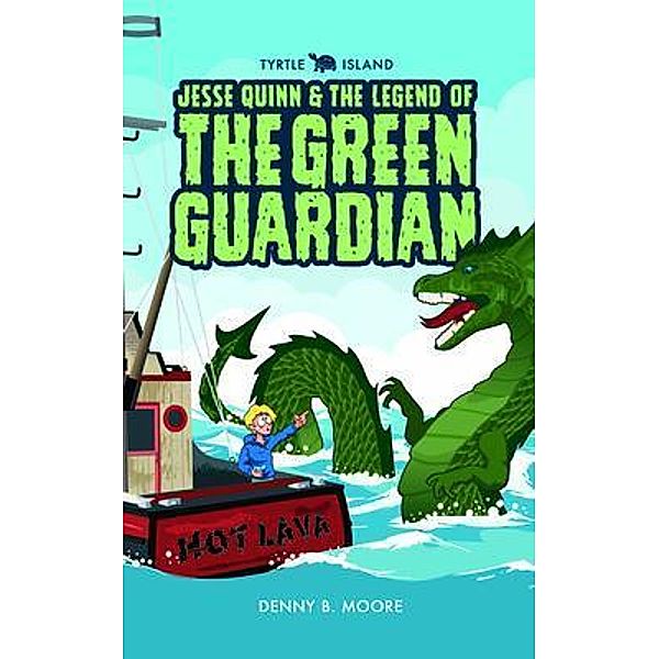 TYRTLE ISLAND JESSE QUINN AND THE LEGEND OF THE GREEN GUARDIAN, Denny Moore