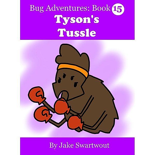 Tyson's Tussle (Bug Adventures Book 15), Jake Swartwout