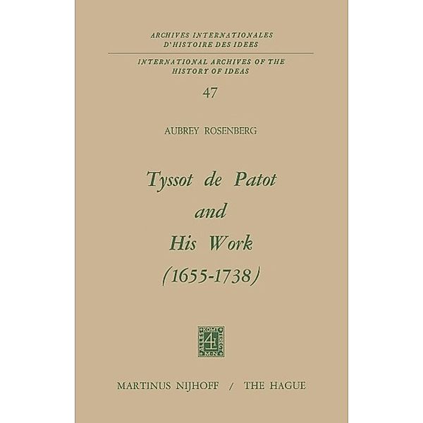 Tyssot De Patot and His Work 1655 - 1738 / International Archives of the History of Ideas Archives internationales d'histoire des idées Bd.47, A. Rosenberg