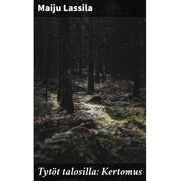 Tytöt talosilla: Kertomus, Maiju Lassila