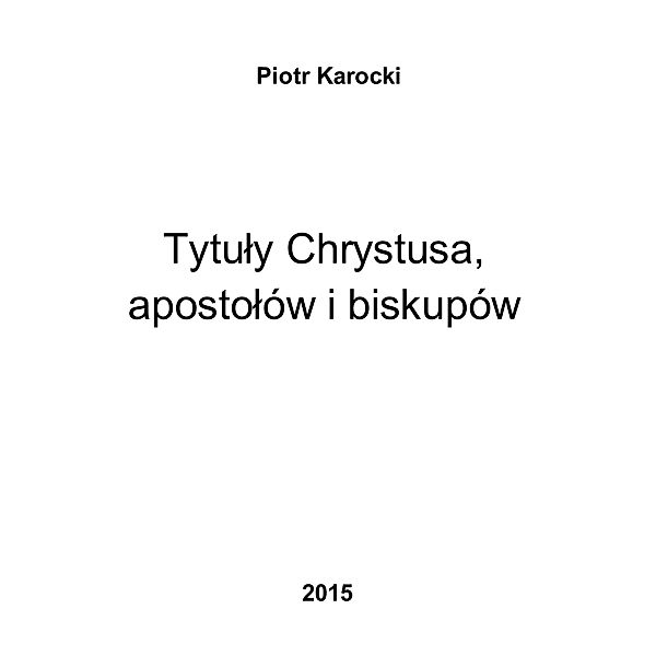 Tytuly Chrystusa, apostolów i biskupów, Piotr Karocki