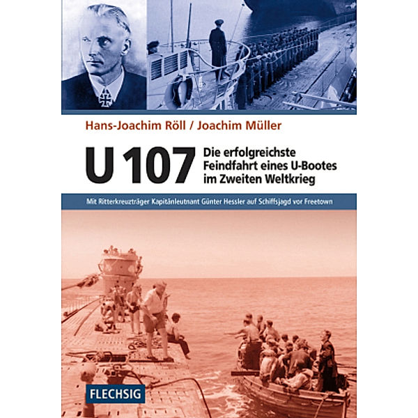 U 107 - Die erfolgreichste Feindfahrt eines U-Bootes im Zweiten Weltkrieg, Hans-Joachim Röll, Joachim Müller