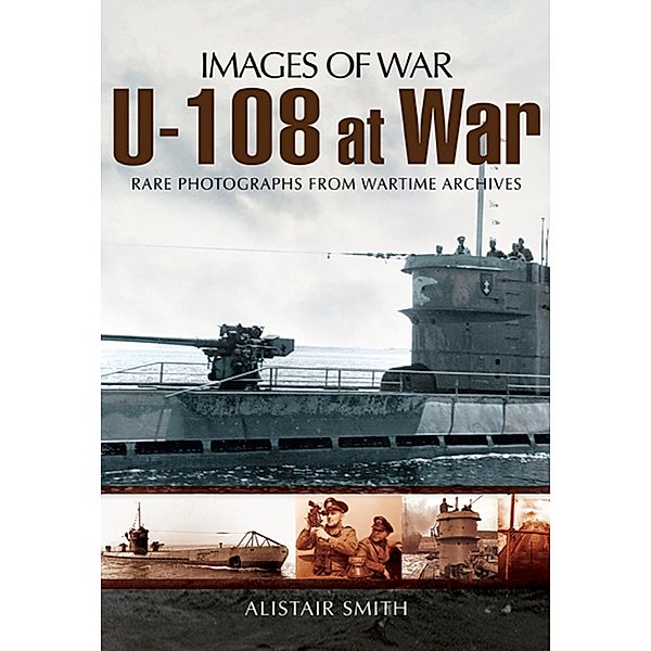 U-108 at War / Images of War, Alistair Smith
