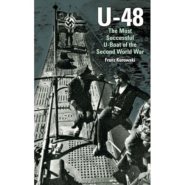 U-48: The Most Successful U-Boat of the Second World War, Kurowsk Franz Kurowsk