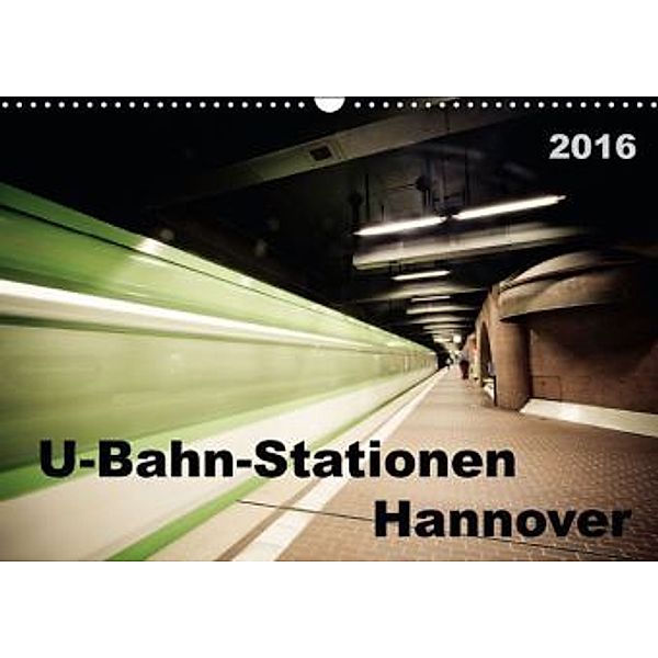 U-Bahn-Stationen Hannover (Wandkalender 2016 DIN A3 quer), SchnelleWelten