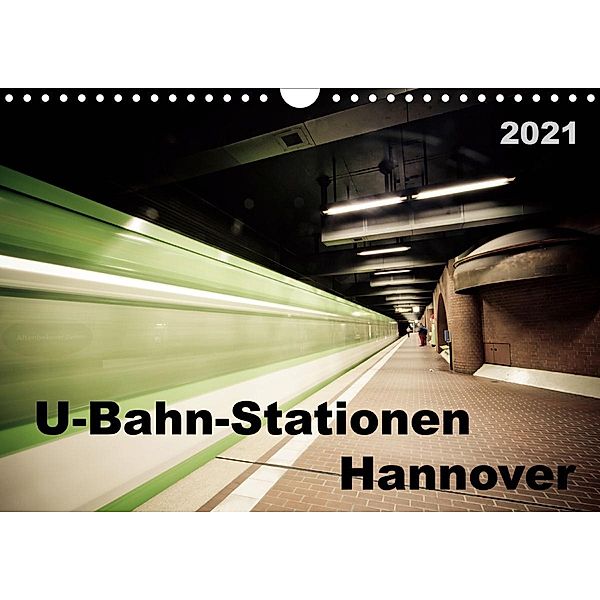 U-Bahn-Stationen Hannover (Wandkalender 2021 DIN A4 quer), Schnellewelten