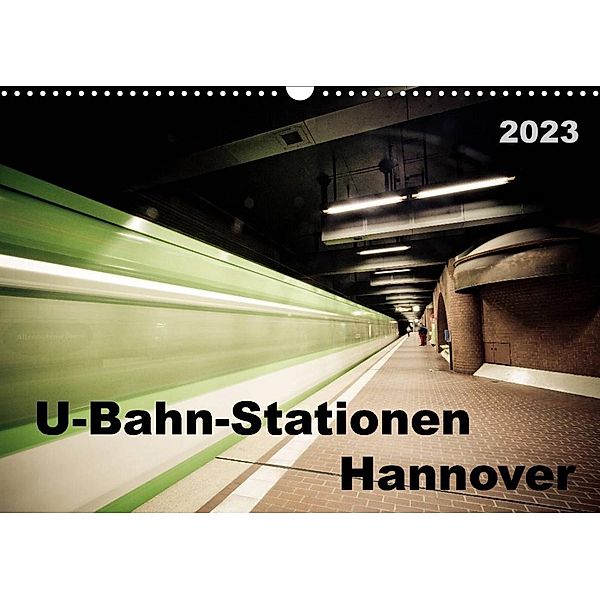 U-Bahn-Stationen Hannover (Wandkalender 2023 DIN A3 quer), Schnellewelten