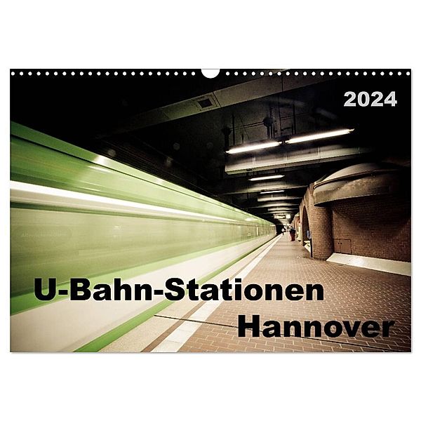 U-Bahn-Stationen Hannover (Wandkalender 2024 DIN A3 quer), CALVENDO Monatskalender, Schnellewelten