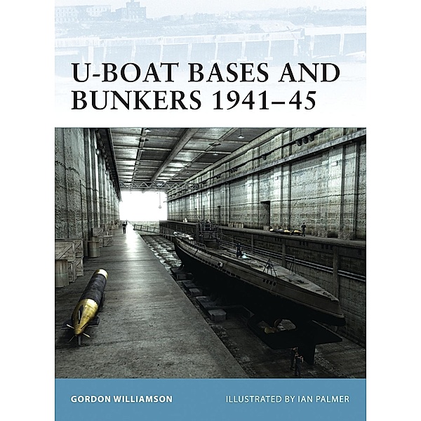 U-Boat Bases and Bunkers 1941-45, Gordon Williamson