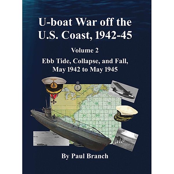 U-boat War off the U. S. Coast, 1942-45, Volume 2, Paul Branch