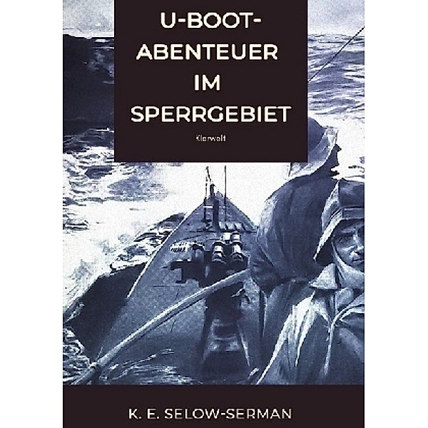 U-Boot-Abenteuer im Sperrgebiet, K. E. Selow-Serman