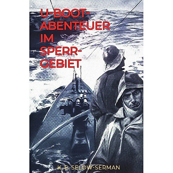 U-Boot-Abenteuer im Sperrgebiet, K. E. Selow-Serman