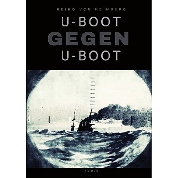 U-Boot gegen U-Boot, Heino von Heimburg