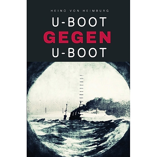 U-Boot gegen U-Boot, Heino von Heimburg