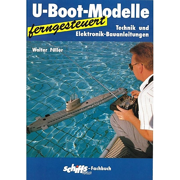 U-Boot-Modelle ferngesteuert, Walter Füller
