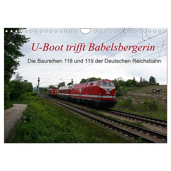 U-Boot trifft Babelsbergerin. Die Baureihen 118 und 119 der Deutschen Reichsbahn (Wandkalender 2024 DIN A4 quer), CALVENDO Monatskalender, Wolfgang Gerstner